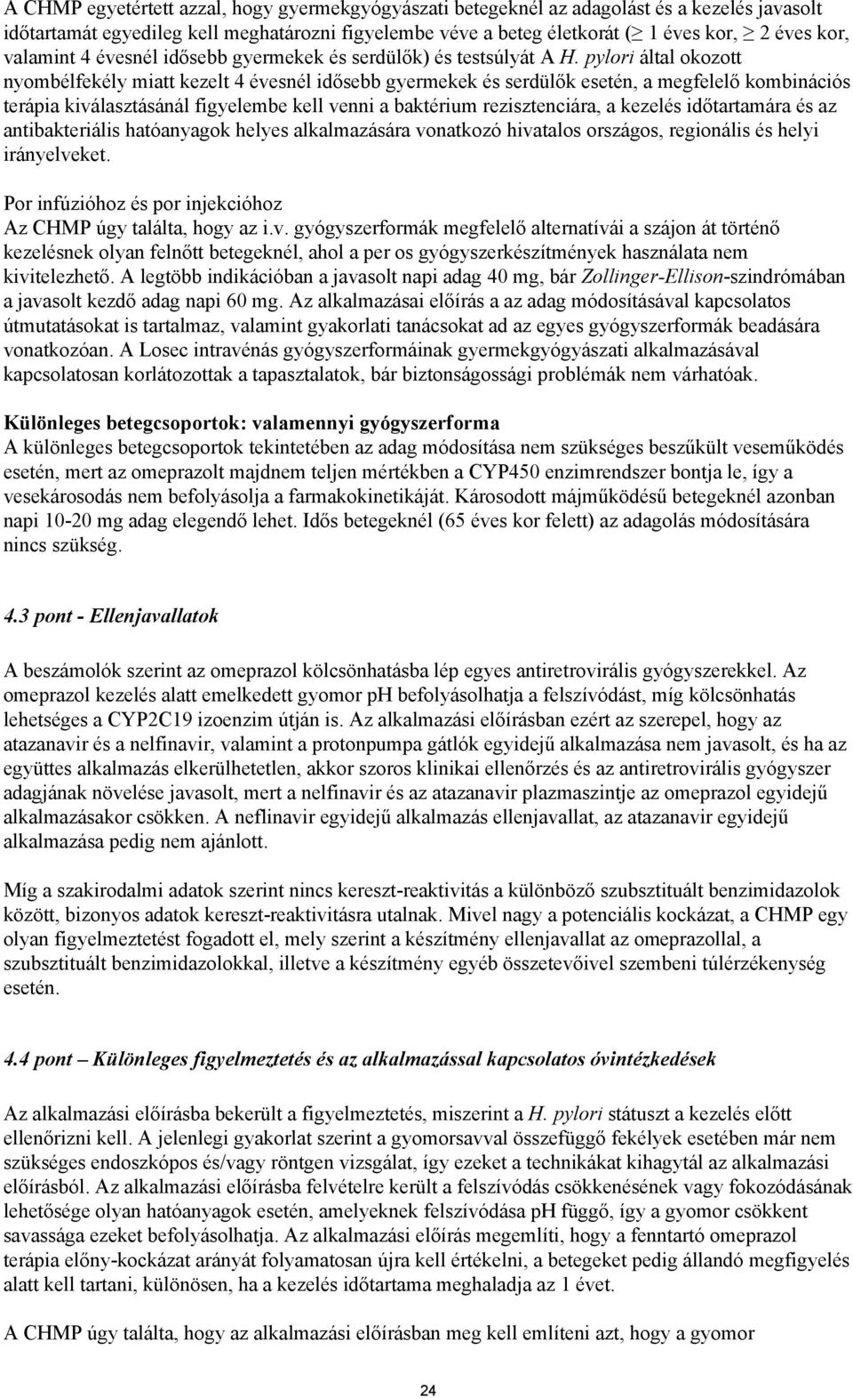 pylori által okozott nyombélfekély miatt kezelt 4 évesnél idősebb gyermekek és serdülők esetén, a megfelelő kombinációs terápia kiválasztásánál figyelembe kell venni a baktérium rezisztenciára, a