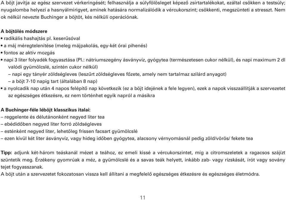 keserûsóval a máj méregtelenítése (meleg májpakolás, egykét órai pihenés) fontos az aktív mozgás napi 3 liter folyadék fogyasztása (Pl.