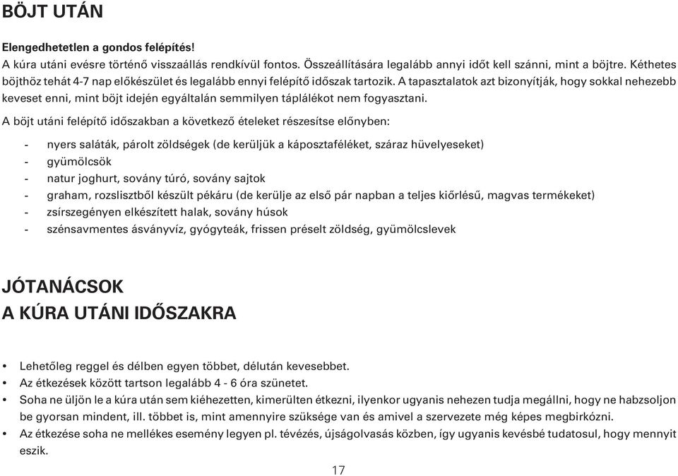 A tapasztalatok azt bizonyítják, hogy sokkal nehezebb keveset enni, mint böjt idején egyáltalán semmilyen táplálékot nem fogyasztani.