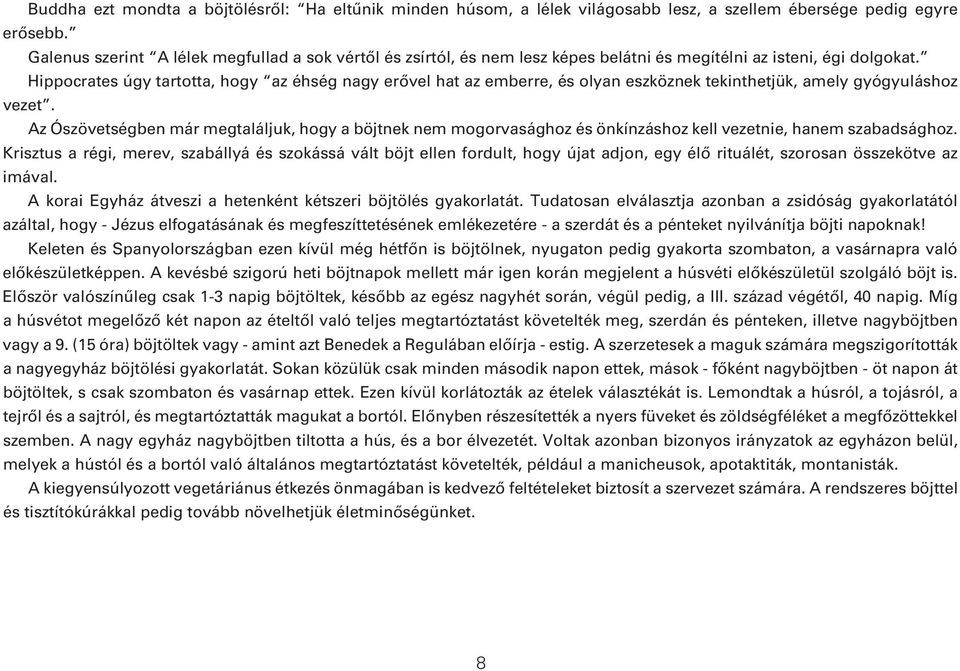 Hippocrates úgy tartotta, hogy az éhség nagy erôvel hat az emberre, és olyan eszköznek tekinthetjük, amely gyógyuláshoz vezet.