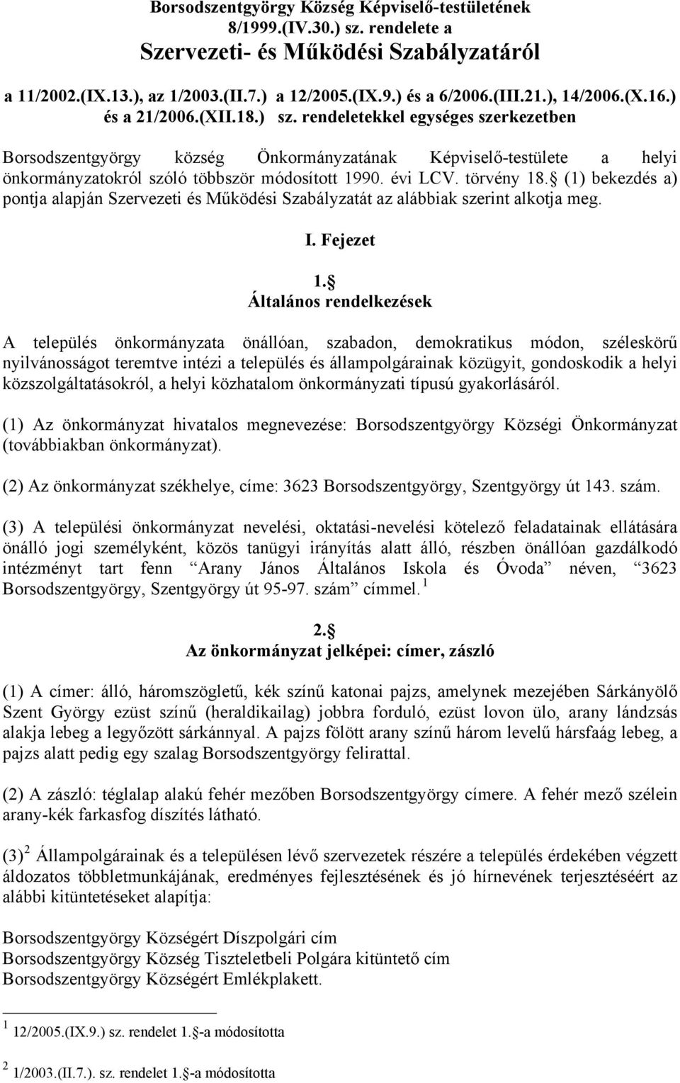 rendeletekkel egységes szerkezetben Borsodszentgyörgy község Önkormányzatának Képviselő-testülete a helyi önkormányzatokról szóló többször módosított 1990. évi LCV. törvény 18.