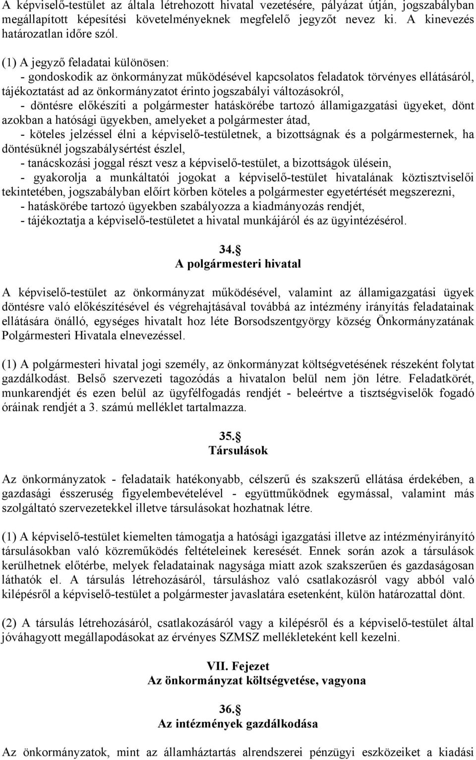 döntésre előkészíti a polgármester hatáskörébe tartozó államigazgatási ügyeket, dönt azokban a hatósági ügyekben, amelyeket a polgármester átad, - köteles jelzéssel élni a képviselő-testületnek, a