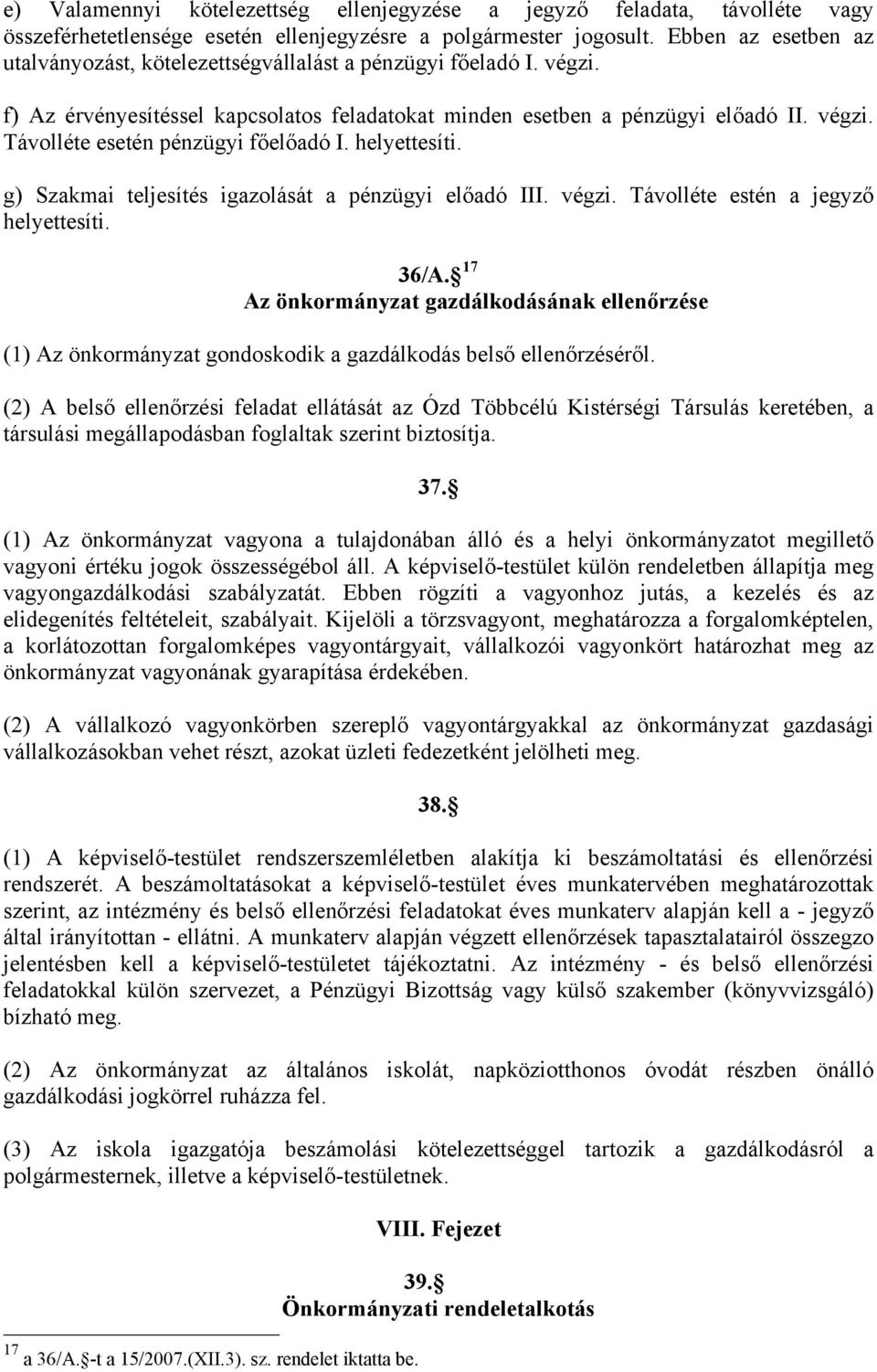 helyettesíti. g) Szakmai teljesítés igazolását a pénzügyi előadó III. végzi. Távolléte estén a jegyző helyettesíti. 36/A.