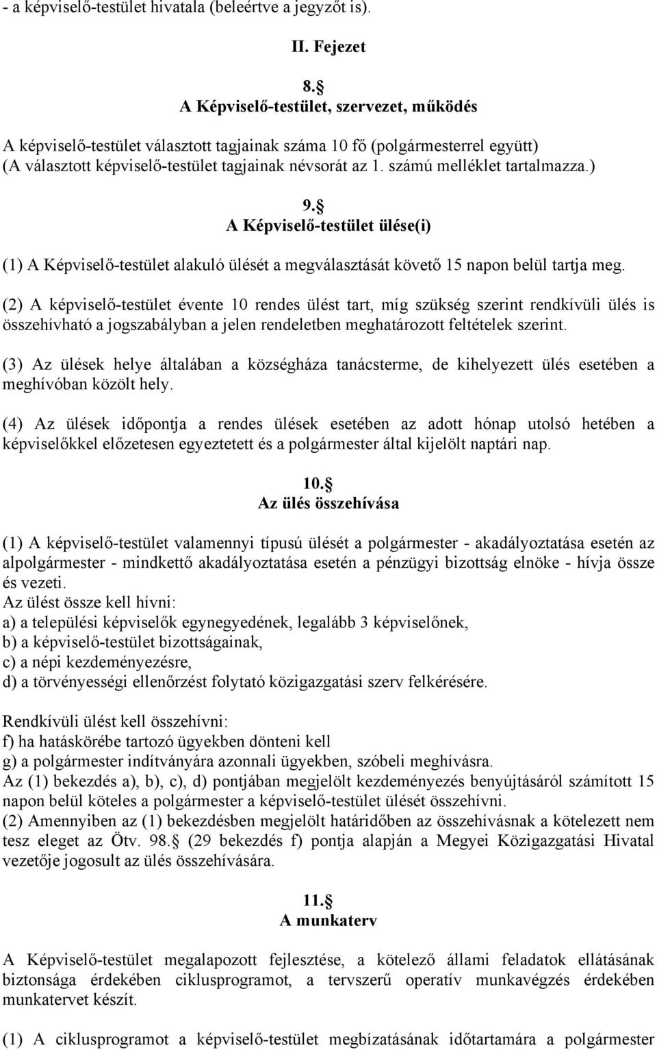 számú melléklet tartalmazza.) 9. A Képviselő-testület ülése(i) (1) A Képviselő-testület alakuló ülését a megválasztását követő 15 napon belül tartja meg.