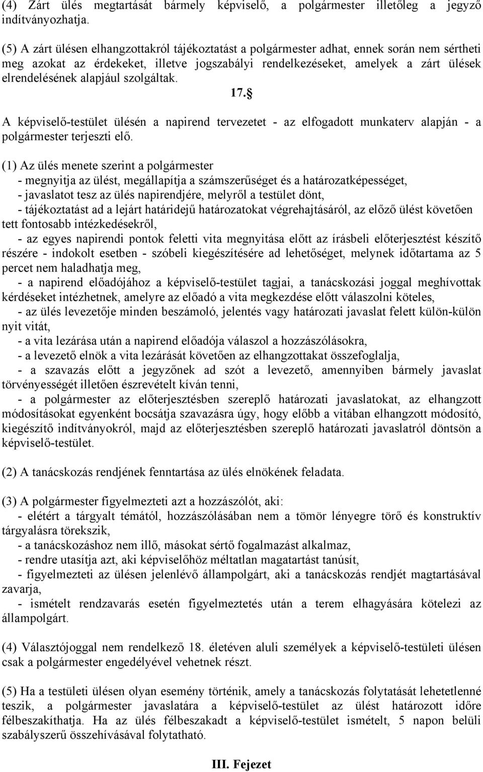 alapjául szolgáltak. 17. A képviselő-testület ülésén a napirend tervezetet - az elfogadott munkaterv alapján - a polgármester terjeszti elő.