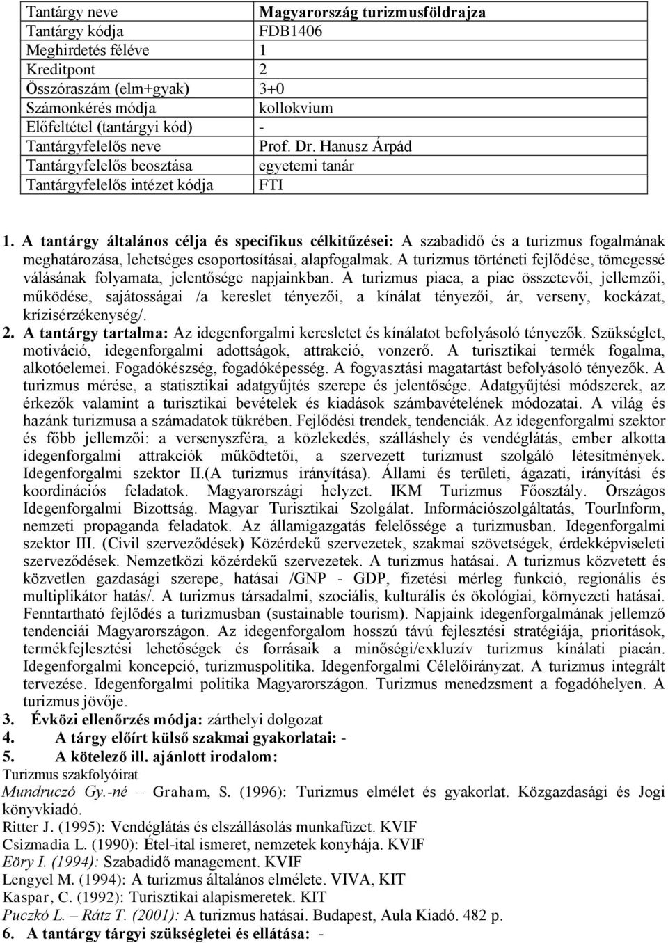 A tantárgy általános célja és specifikus célkitűzései: A szabadidő és a turizmus fogalmának meghatározása, lehetséges csoportosításai, alapfogalmak.