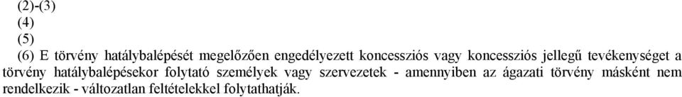 hatálybalépésekor folytató személyek vagy szervezetek - amennyiben az