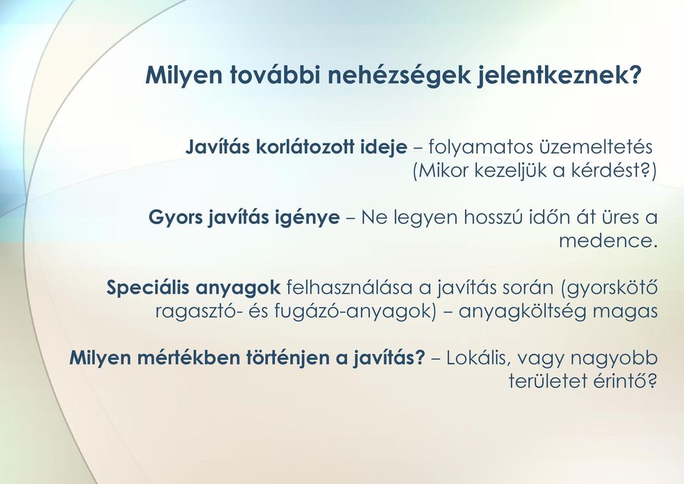 ) Gyors javítás igénye Ne legyen hosszú időn át üres a medence.