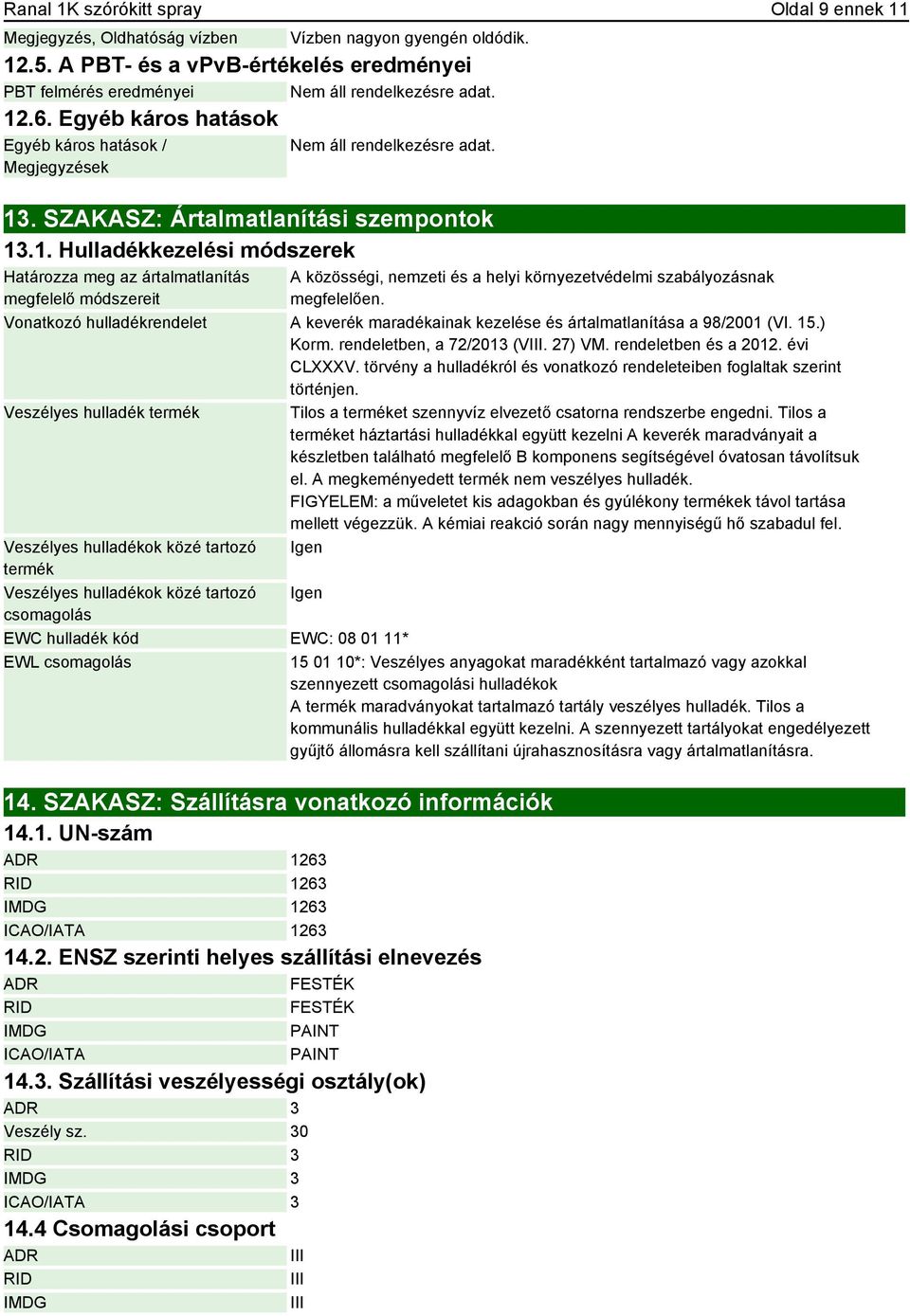 Vonatkozó hulladékrendelet A keverék maradékainak kezelése és ártalmatlanítása a 98/2001 (VI. 15.) Korm. rendeletben, a 72/2013 (VIII. 27) VM. rendeletben és a 2012. évi CLXXXV.