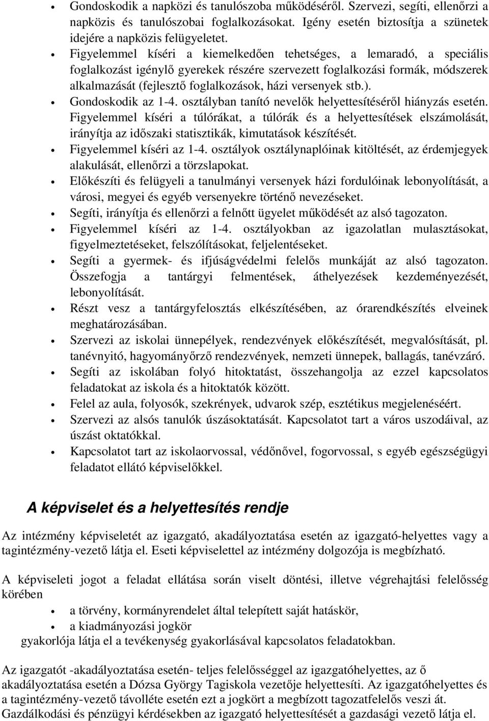 versenyek stb.). Gondoskodik az 1-4. osztályban tanító nevelők helyettesítéséről hiányzás esetén.