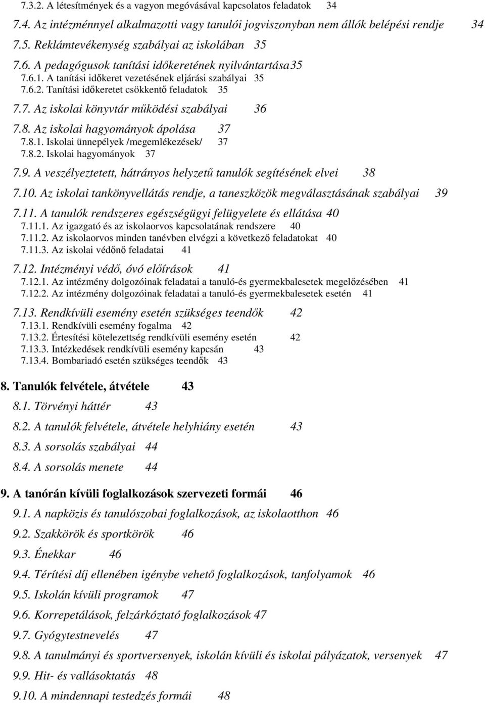 Tanítási időkeretet csökkentő feladatok 35 7.7. Az iskolai könyvtár működési szabályai 36 7.8. Az iskolai hagyományok ápolása 37 7.8.1. Iskolai ünnepélyek /megemlékezések/ 37 7.8.2.