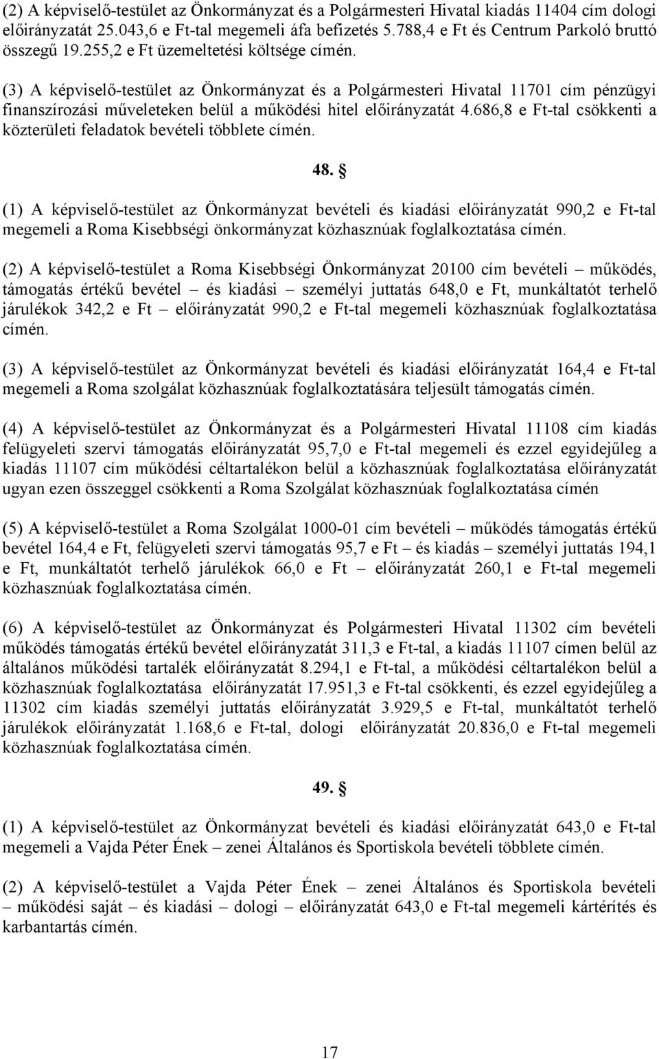 686,8 e Ft-tal csökkenti a közterületi feladatok bevételi többlete címén. 48.