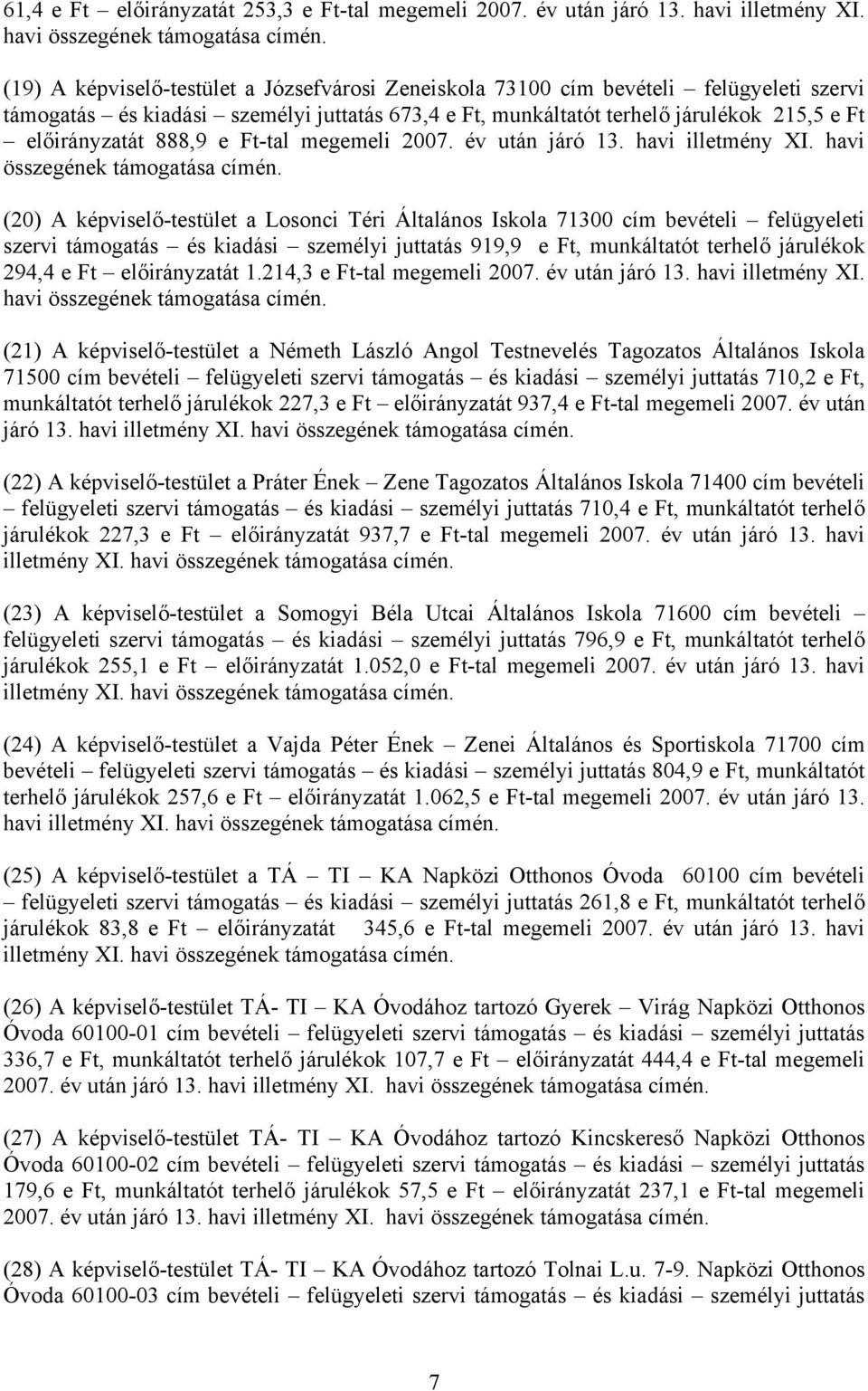 888,9 e Ft-tal megemeli 2007. év után járó 13. havi illetmény XI. havi összegének támogatása címén.