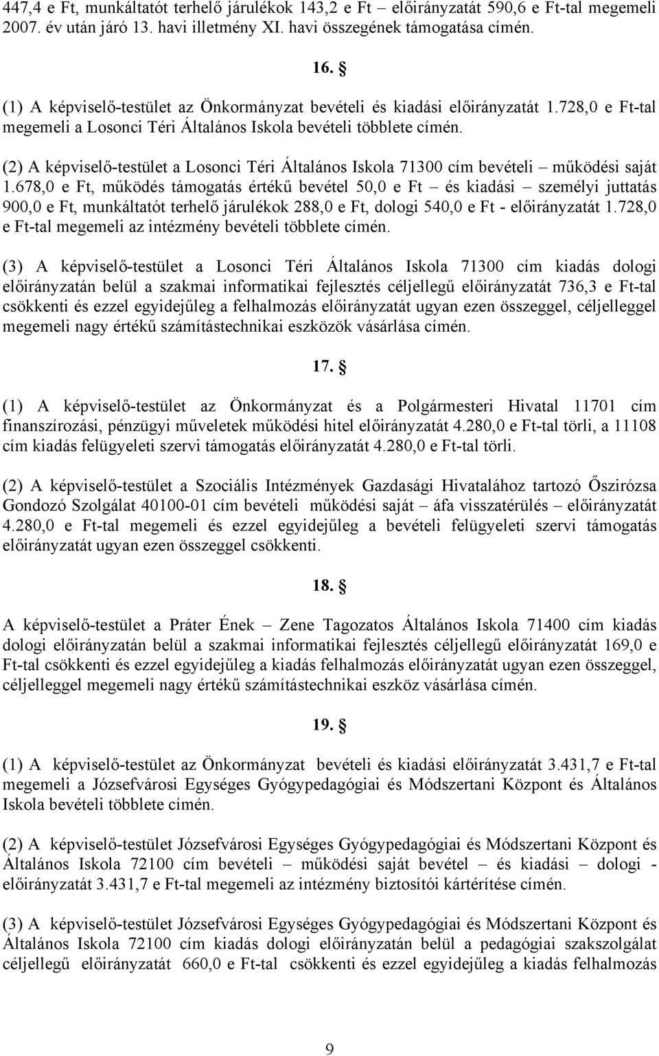 (2) A képviselő-testület a Losonci Téri Általános Iskola 71300 cím bevételi működési saját 1.