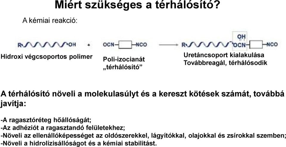 térhálósító növeli a molekulasúlyt és a kereszt kötések számát, továbbá javítja: -A ragasztóréteg hőállóságát; -Az