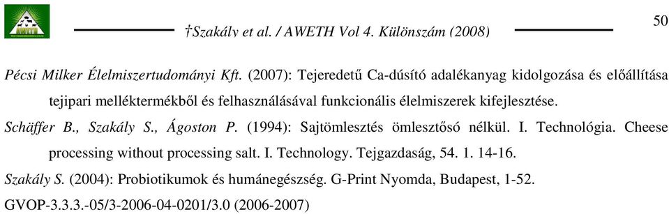 élelmiszerek kifejlesztése. Schäffer B., Szakály S., Ágoston P. (1994): Sajtömlesztés ömlesztısó nélkül. I. Technológia.