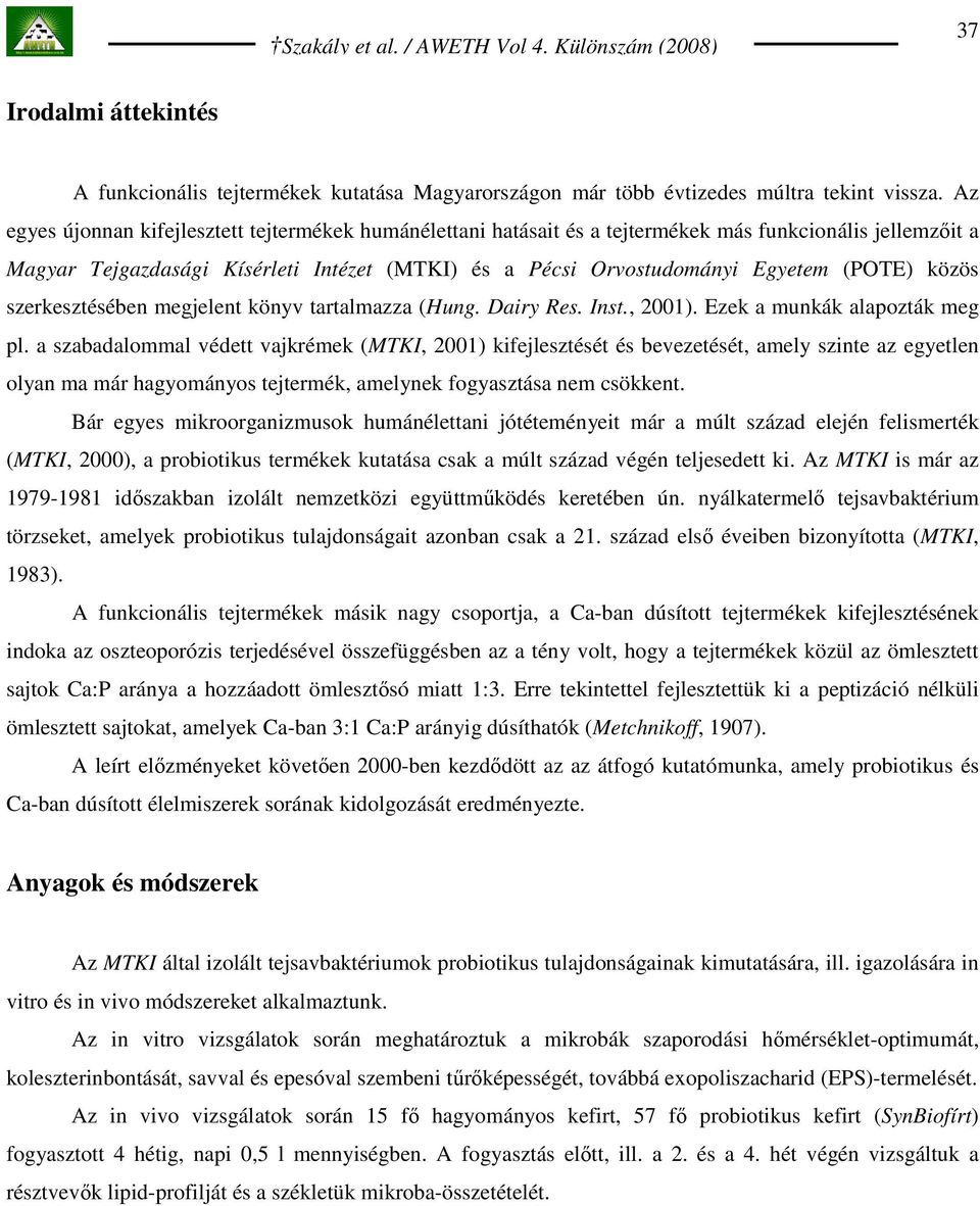 közös szerkesztésében megjelent könyv tartalmazza (Hung. Dairy Res. Inst., 2001). Ezek a munkák alapozták meg pl.