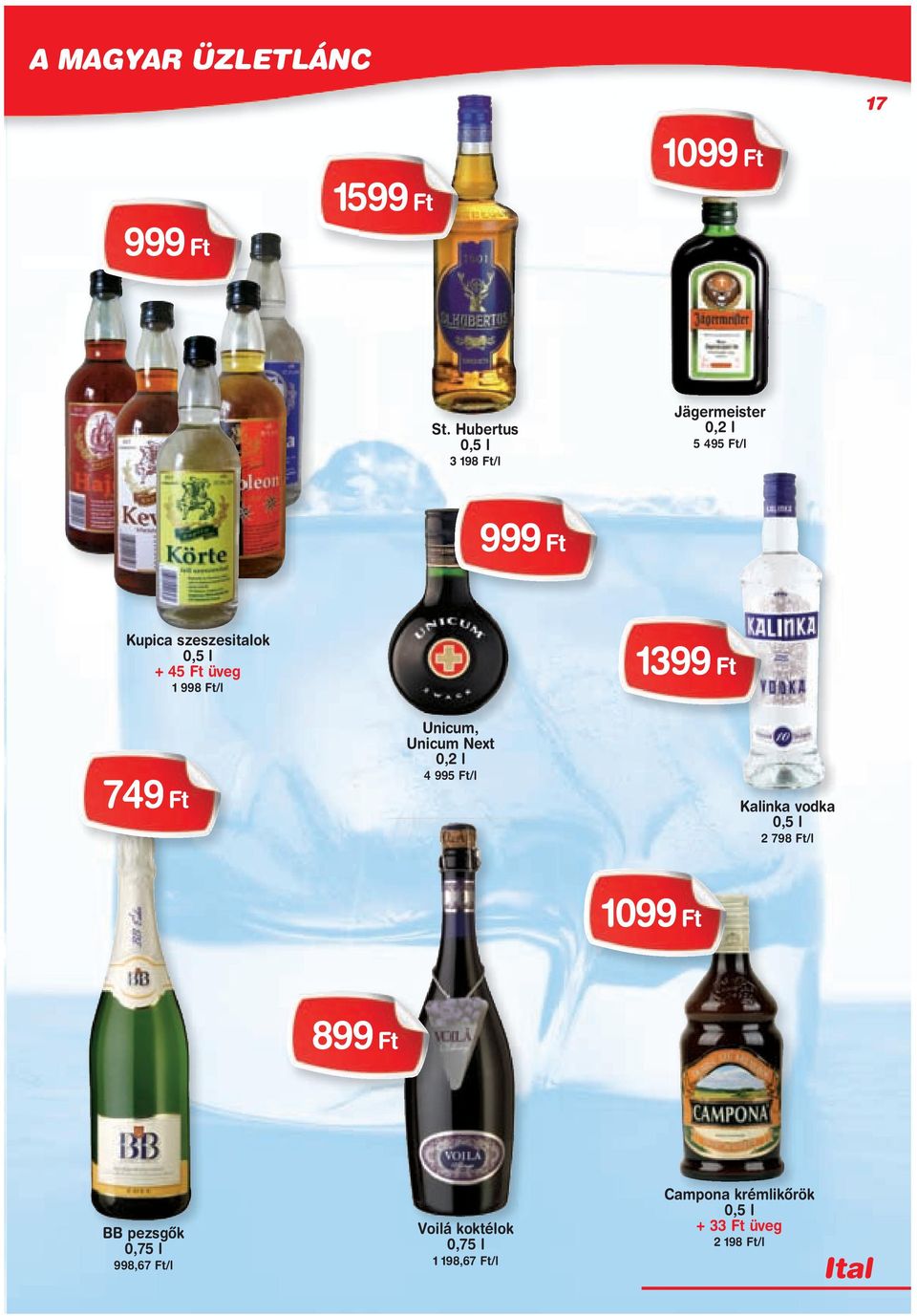 Ft üveg 1 998 Ft/l 749 Ft Unicum, Unicum Next 0,2 l 4 995 Ft/l 1399 Ft Kalinka vodka 0,5 l 2