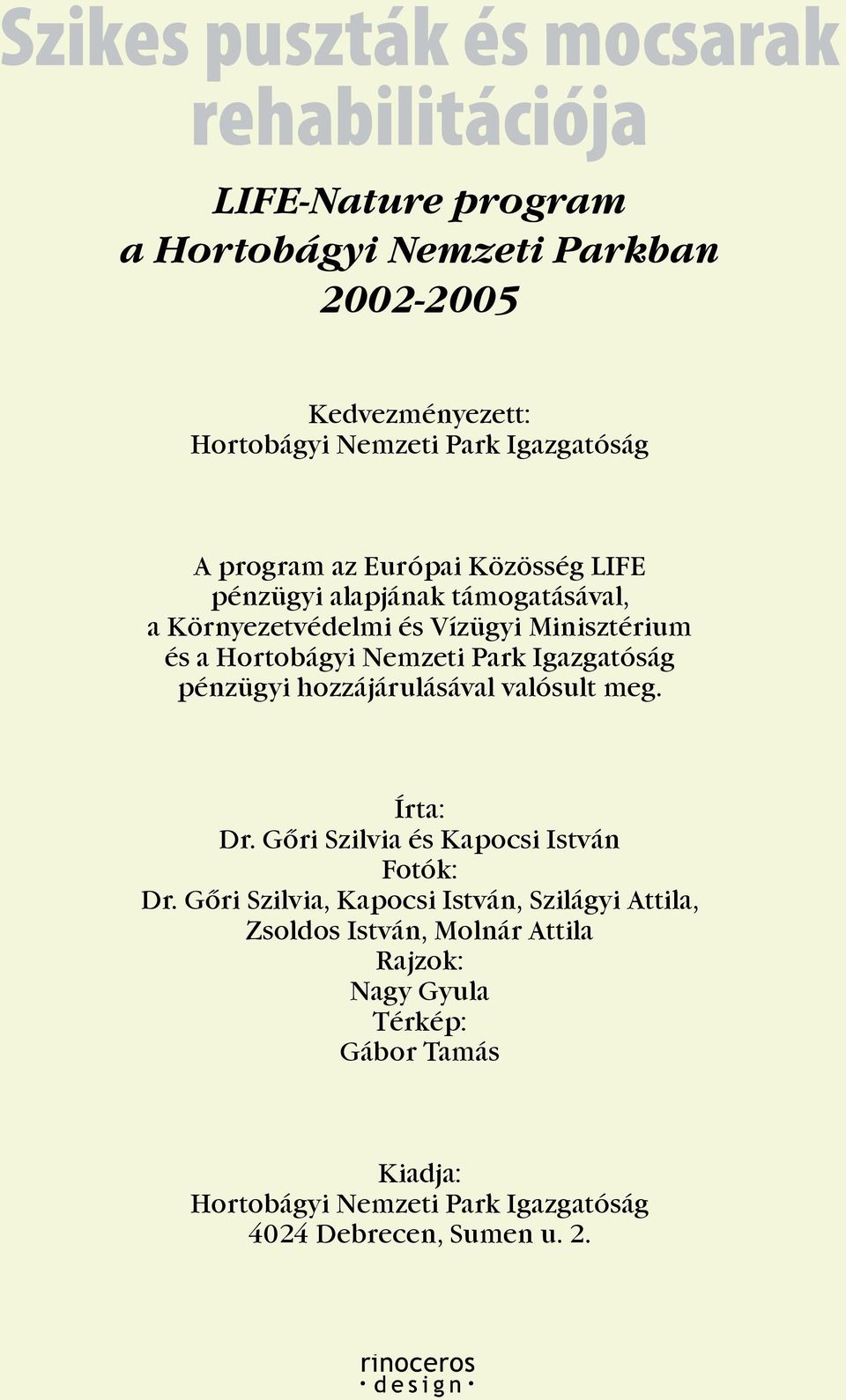 Nemzeti Park Igazgatóság pénzügyi hozzájárulásával valósult meg. Írta: Dr. Gõri Szilvia és Kapocsi István Fotók: Dr.