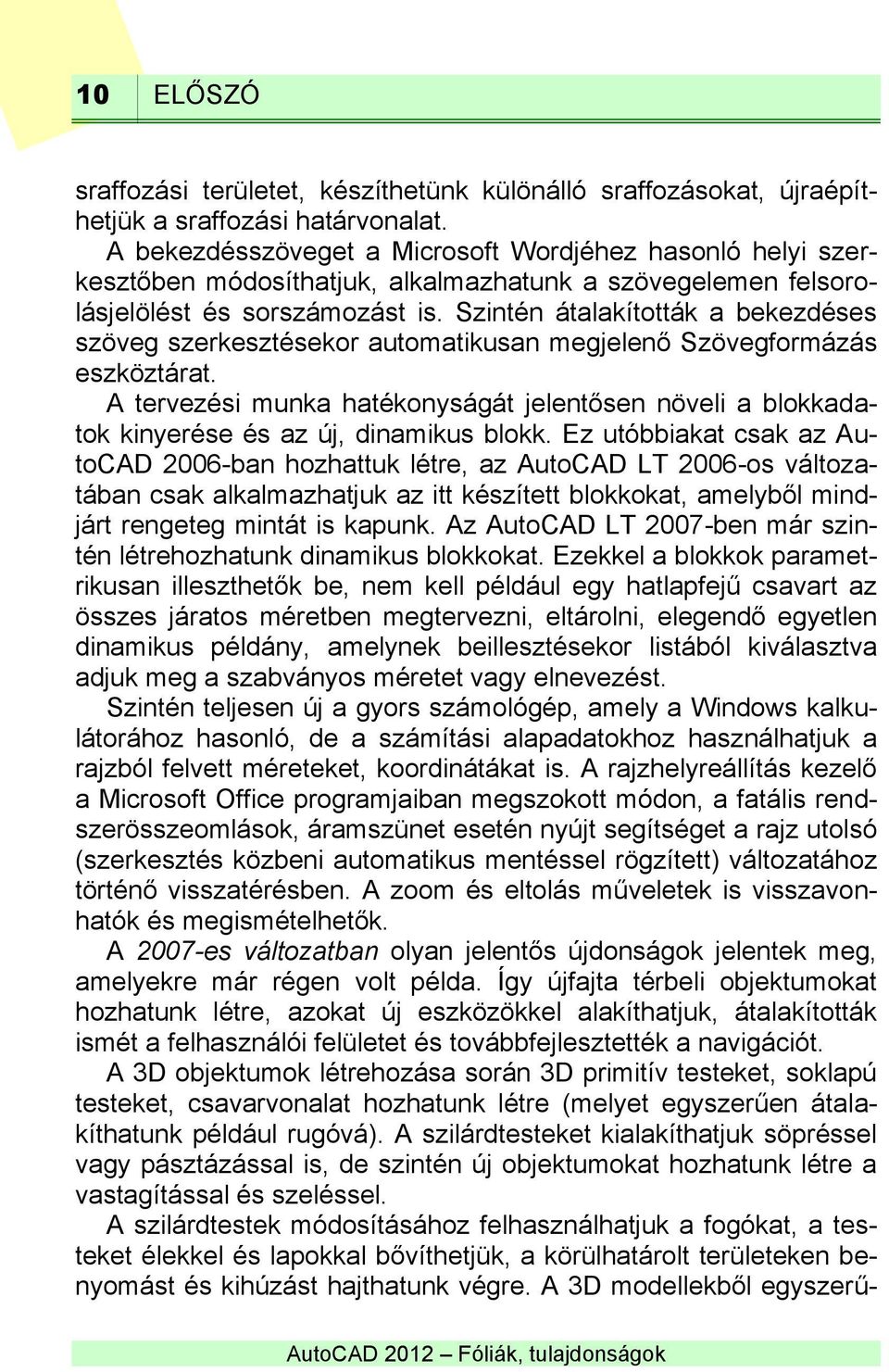 Szintén átalakították a bekezdéses szöveg szerkesztésekor automatikusan megjelenő Szövegformázás eszköztárat.