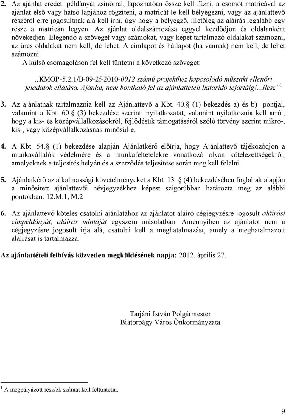 Elegendő a szöveget vagy számokat, vagy képet tartalmazó oldalakat számozni, az üres oldalakat nem kell, de lehet. A címlapot és hátlapot (ha vannak) nem kell, de lehet számozni.