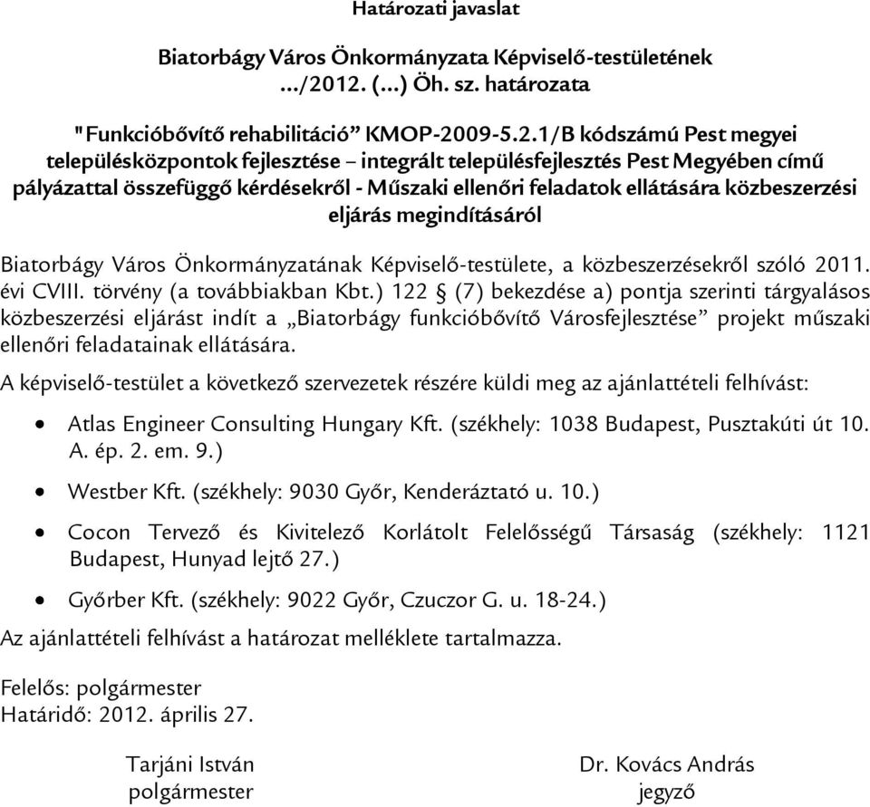 kérdésekről - Műszaki ellenőri feladatok ellátására közbeszerzési eljárás megindításáról Biatorbágy Város Önkormányzatának Képviselő-testülete, a közbeszerzésekről szóló 2011. évi CVIII.