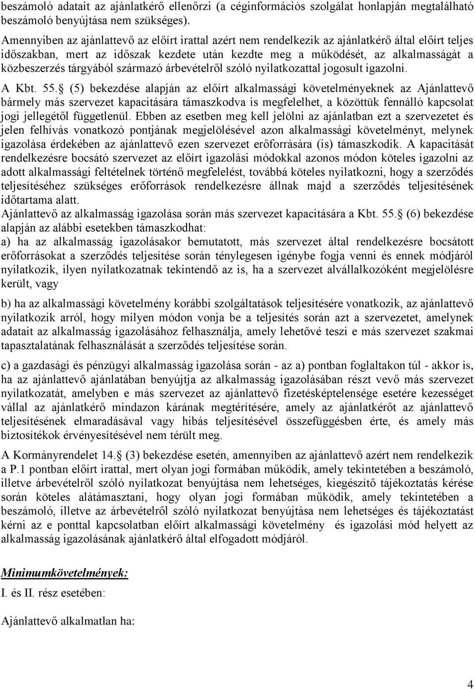 tárgyából származó árbevételről szóló nyilatkozattal jogosult igazolni. A Kbt. 55.