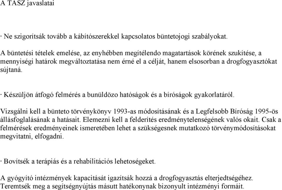 Készüljön átfogó felmérés a bunüldözo hatóságok és a bíróságok gyakorlatáról. Vizsgálni kell a bünteto törvénykönyv 1993-as módosításának és a Legfelsobb Bíróság 1995-ös állásfoglalásának a hatásait.