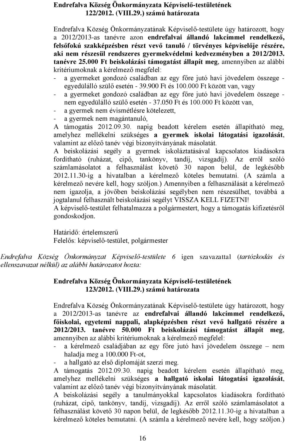 tanuló / törvényes képviselője részére, aki nem részesül rendszeres gyermekvédelmi kedvezményben a 2012/2013. tanévre 25.