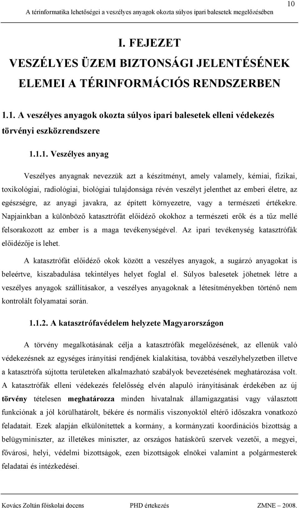 egészségre, az anyagi javakra, az épített környezetre, vagy a természeti értékekre.