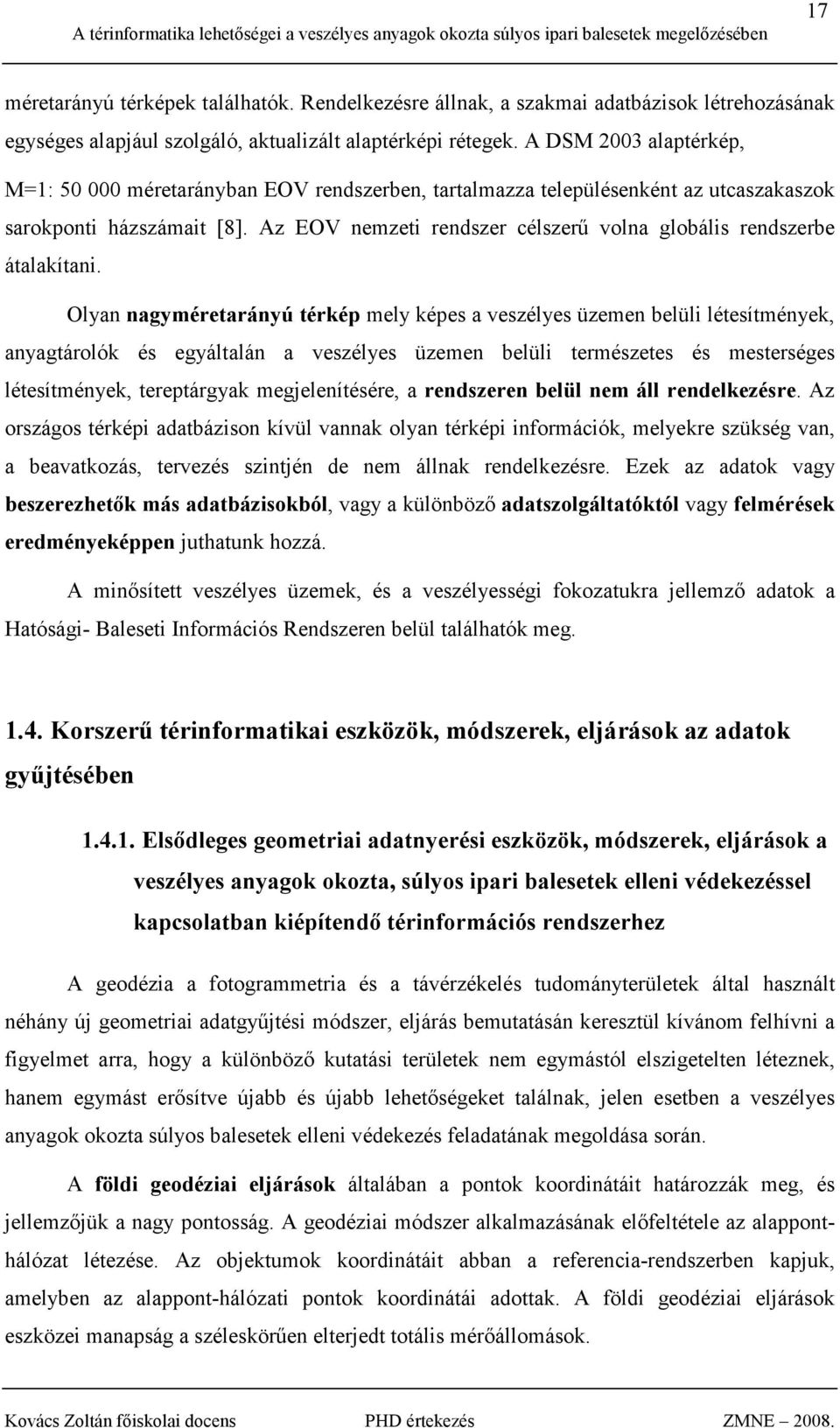 Az EOV nemzeti rendszer célszerő volna globális rendszerbe átalakítani.