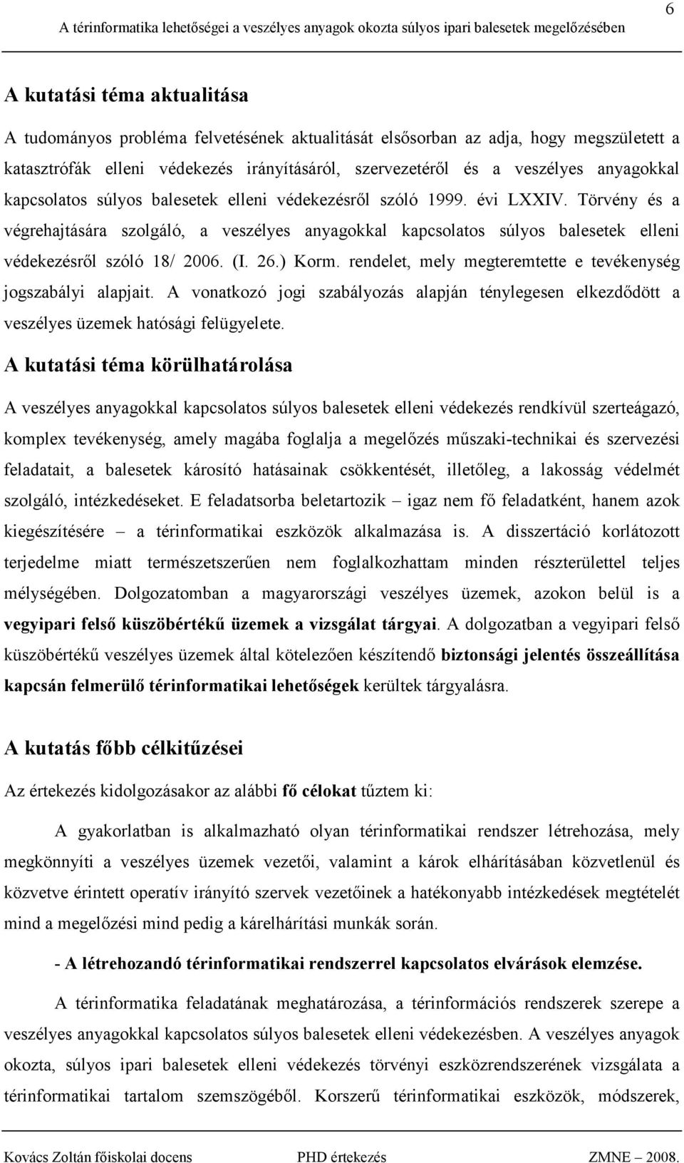 Törvény és a végrehajtására szolgáló, a veszélyes anyagokkal kapcsolatos súlyos balesetek elleni védekezésrıl szóló 18/ 2006. (I. 26.) Korm.