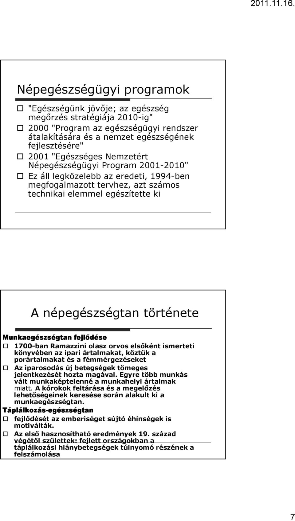 Munkaegészségtan fejlődése 1700-ban Ramazzini olasz orvos elsőként ismerteti könyvében az ipari ártalmakat, köztük a porártalmakat és a fémmérgezéseket Az iparosodás új betegségek tömeges