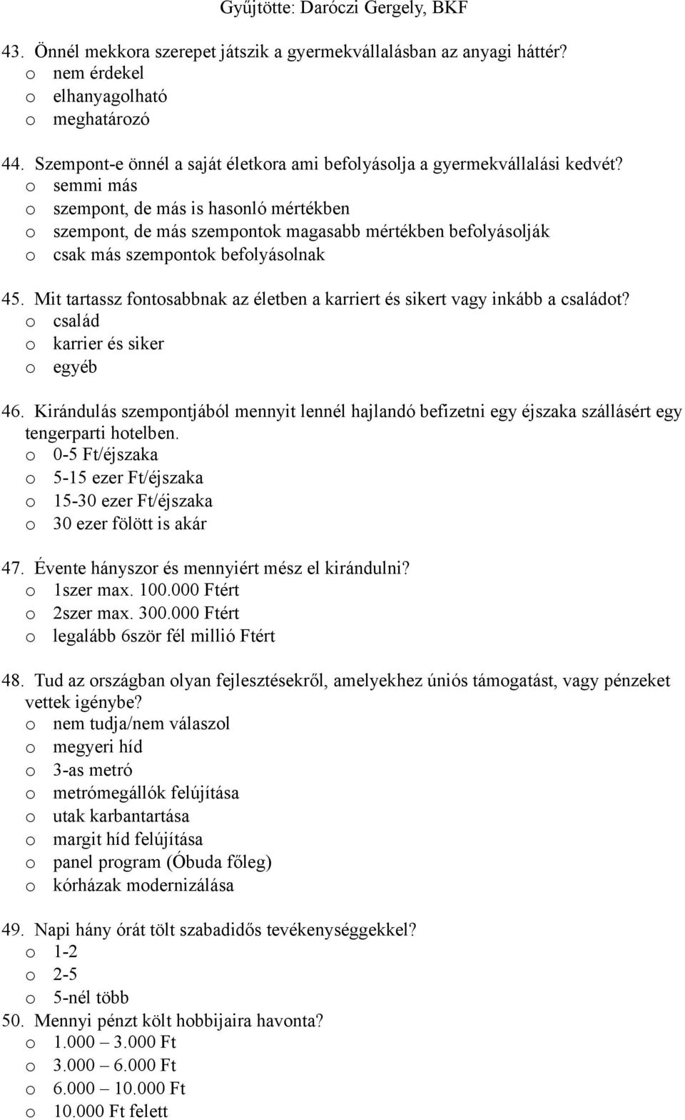 Mit tartassz fontosabbnak az életben a karriert és sikert vagy inkább a családot? o család o karrier és siker o egyéb 46.