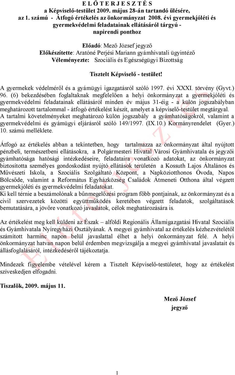 Szociális és Egészségügyi Bizottság Tisztelt Képviselő - testület! A gyermekek védelméről és a gyámügyi igazgatásról szóló 1997. évi XXXI. törvény (Gyvt.) 96.