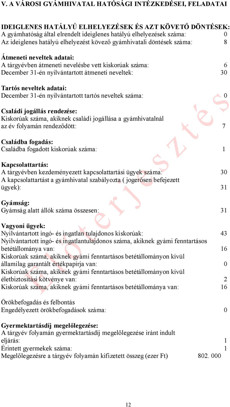 neveltek adatai: December 31-én nyilvántartott tartós neveltek száma: 0 Családi jogállás rendezése: Kiskorúak száma, akiknek családi jogállása a gyámhivatalnál az év folyamán rendeződött: 7 Családba