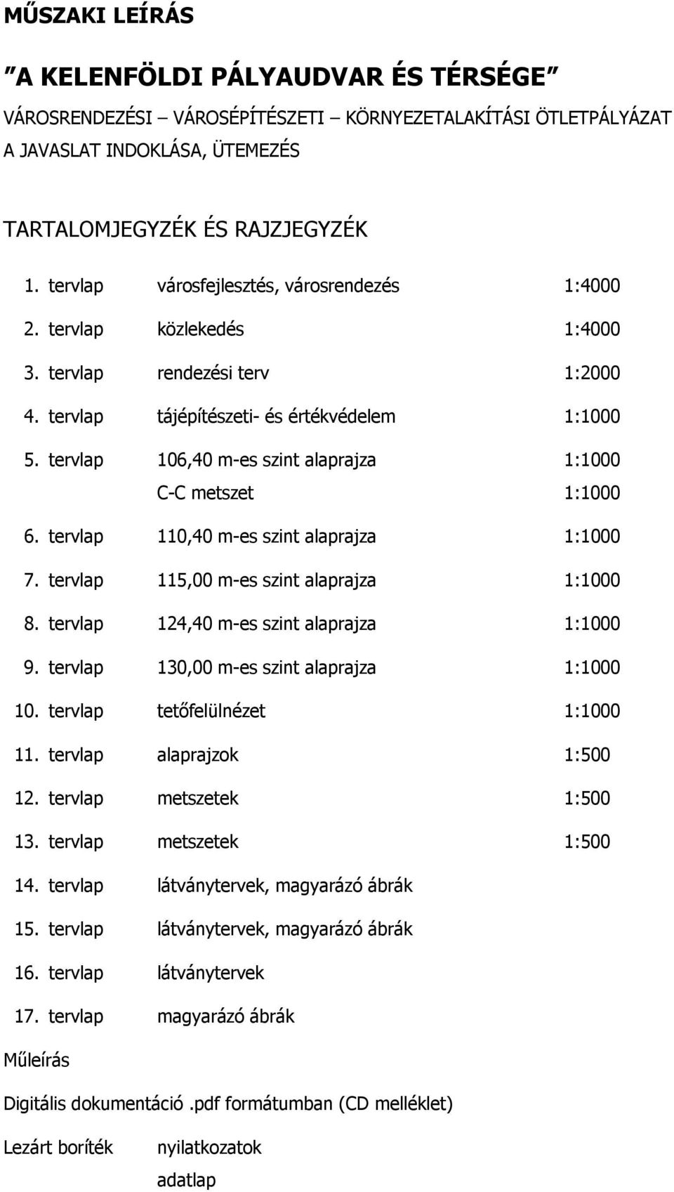 tervlap 106,40 m-es szint alaprajza 1:1000 C-C metszet 1:1000 6. tervlap 110,40 m-es szint alaprajza 1:1000 7. tervlap 115,00 m-es szint alaprajza 1:1000 8.