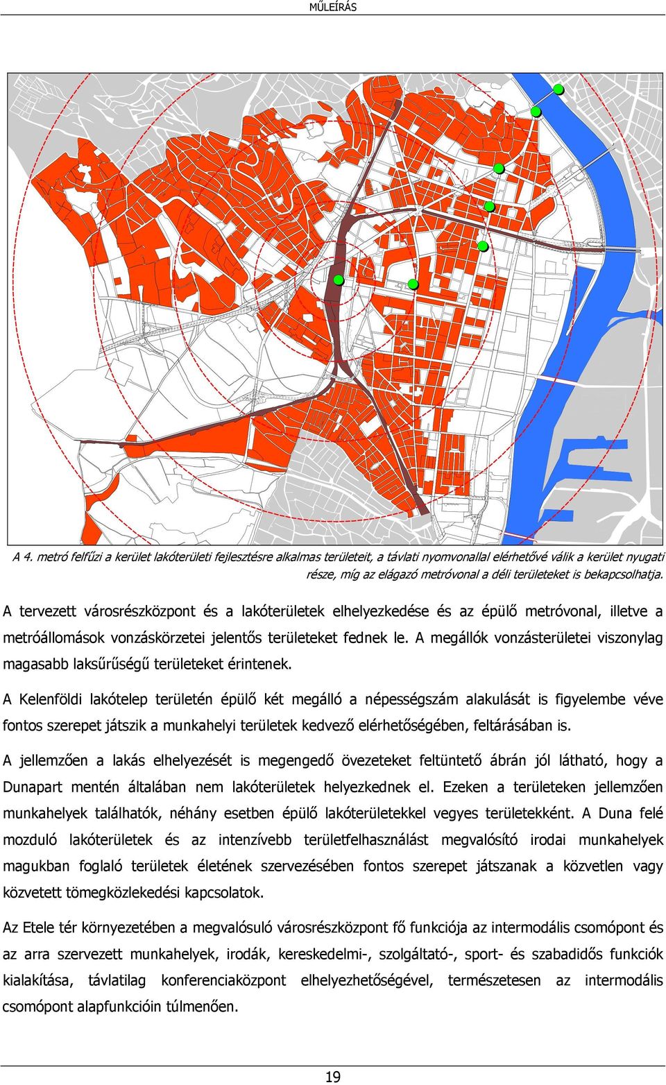 A megállók vonzásterületei viszonylag magasabb laksűrűségű területeket érintenek.