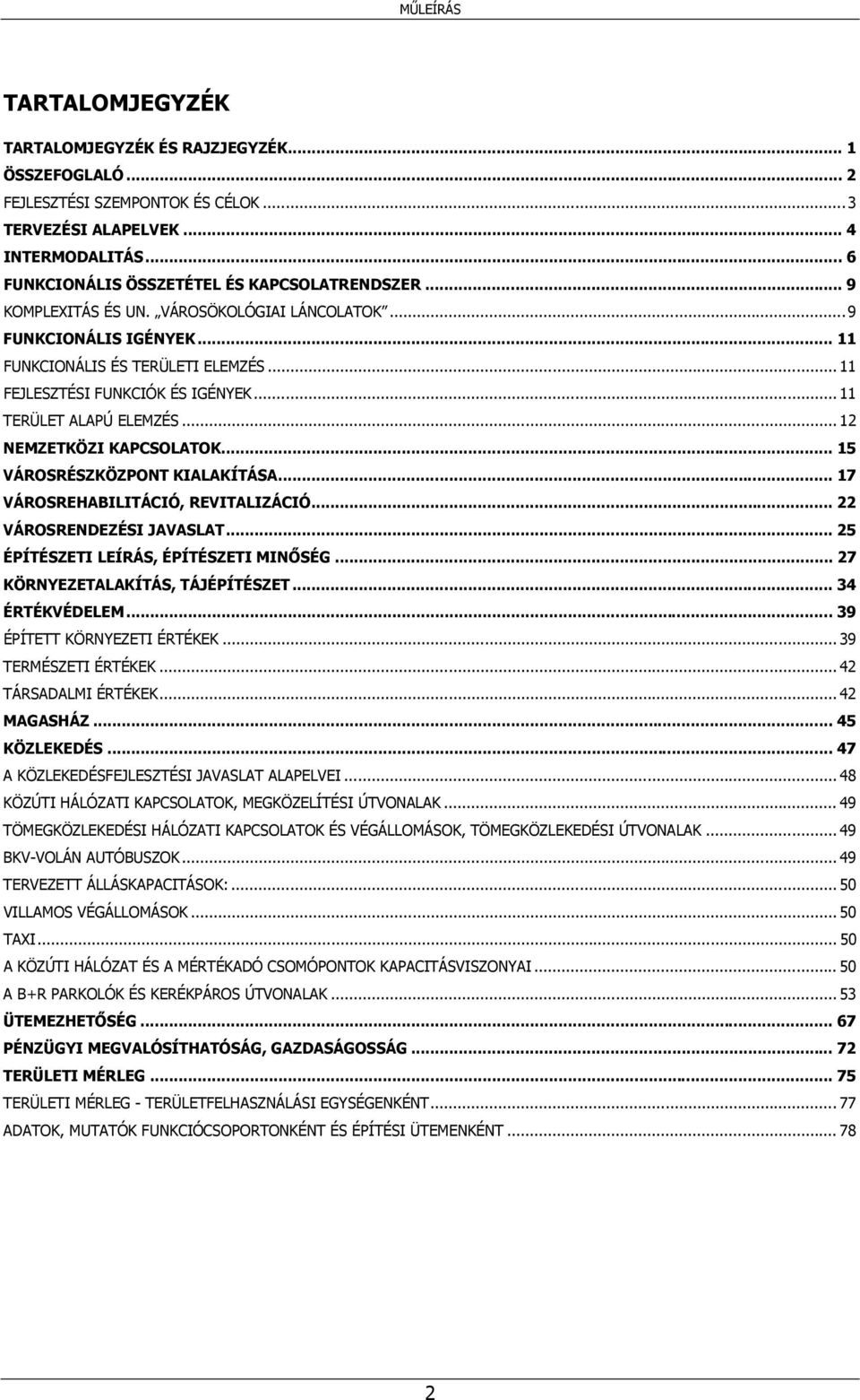 .. 12 NEMZETKÖZI KAPCSOLATOK... 15 VÁROSRÉSZKÖZPONT KIALAKÍTÁSA... 17 VÁROSREHABILITÁCIÓ, REVITALIZÁCIÓ... 22 VÁROSRENDEZÉSI JAVASLAT... 25 ÉPÍTÉSZETI LEÍRÁS, ÉPÍTÉSZETI MINŐSÉG.