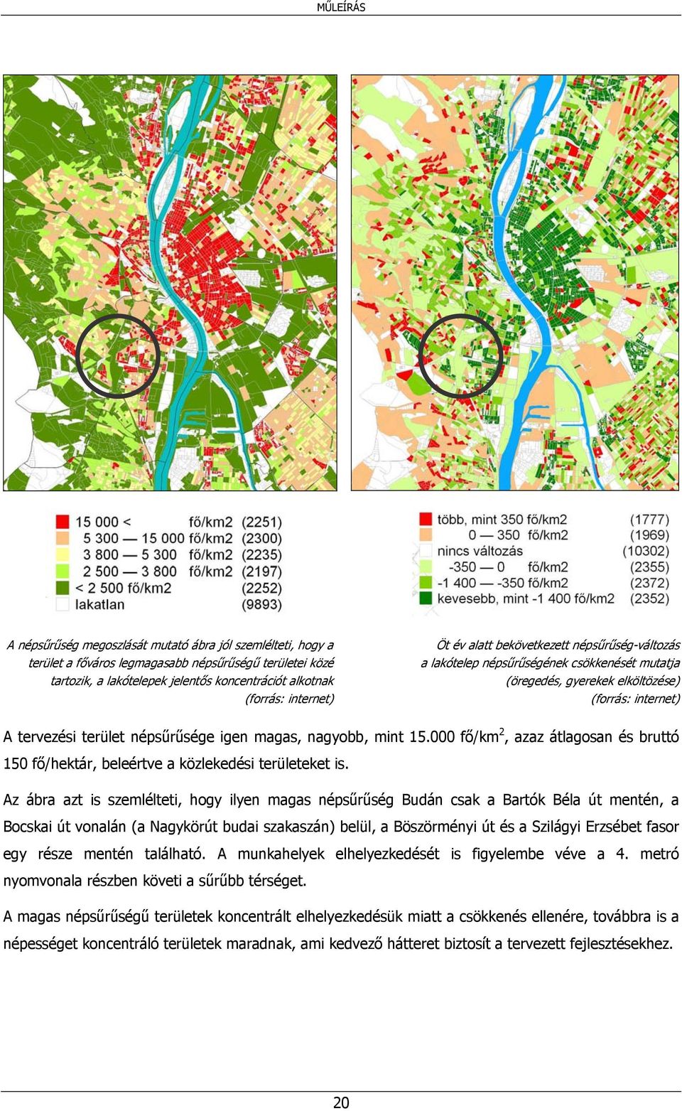 000 fő/km 2, azaz átlagosan és bruttó 150 fő/hektár, beleértve a közlekedési területeket is.