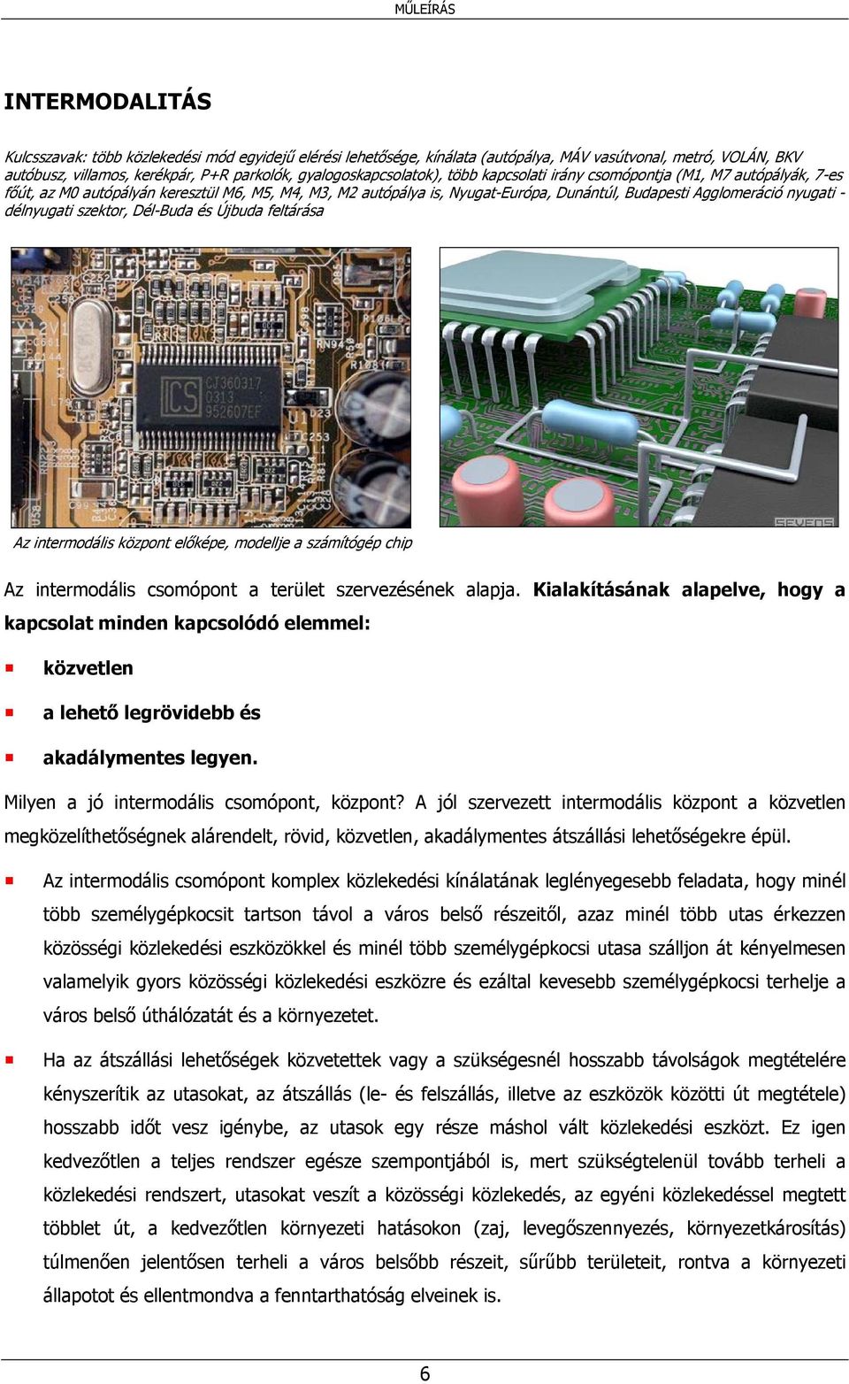 szektor, Dél-Buda és Újbuda feltárása Az intermodális központ előképe, modellje a számítógép chip Az intermodális csomópont a terület szervezésének alapja.