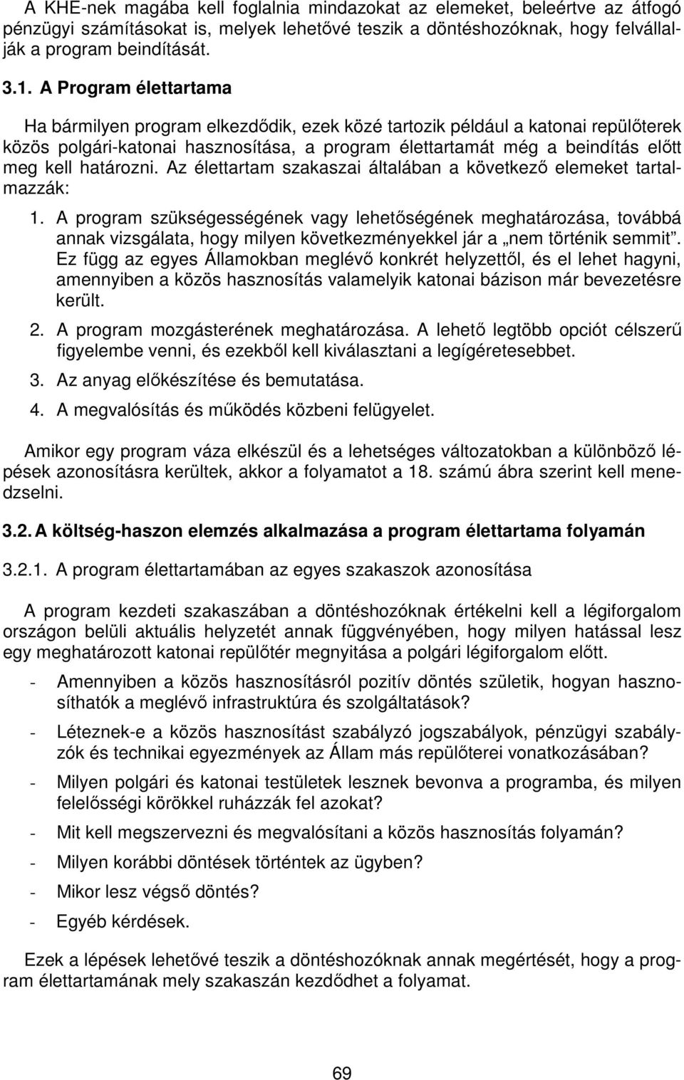 határozni. Az élettartam szakaszai általában a következő elemeket tartalmazzák: 1.