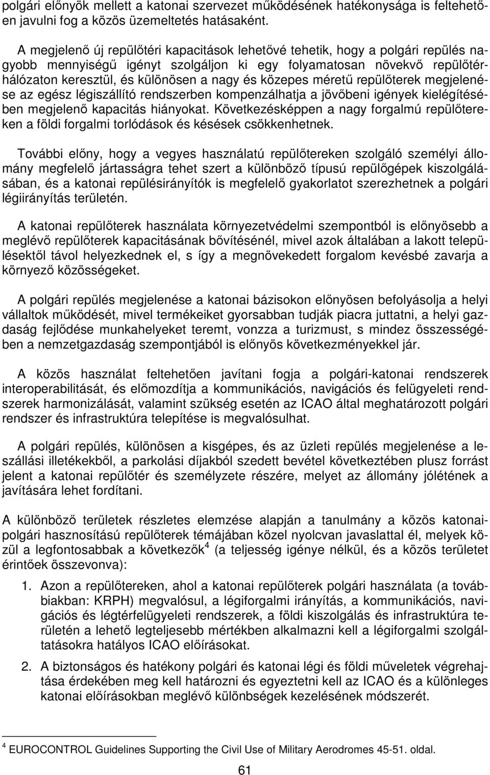 közepes méretű repülőterek megjelenése az egész légiszállító rendszerben kompenzálhatja a jövőbeni igények kielégítésében megjelenő kapacitás hiányokat.