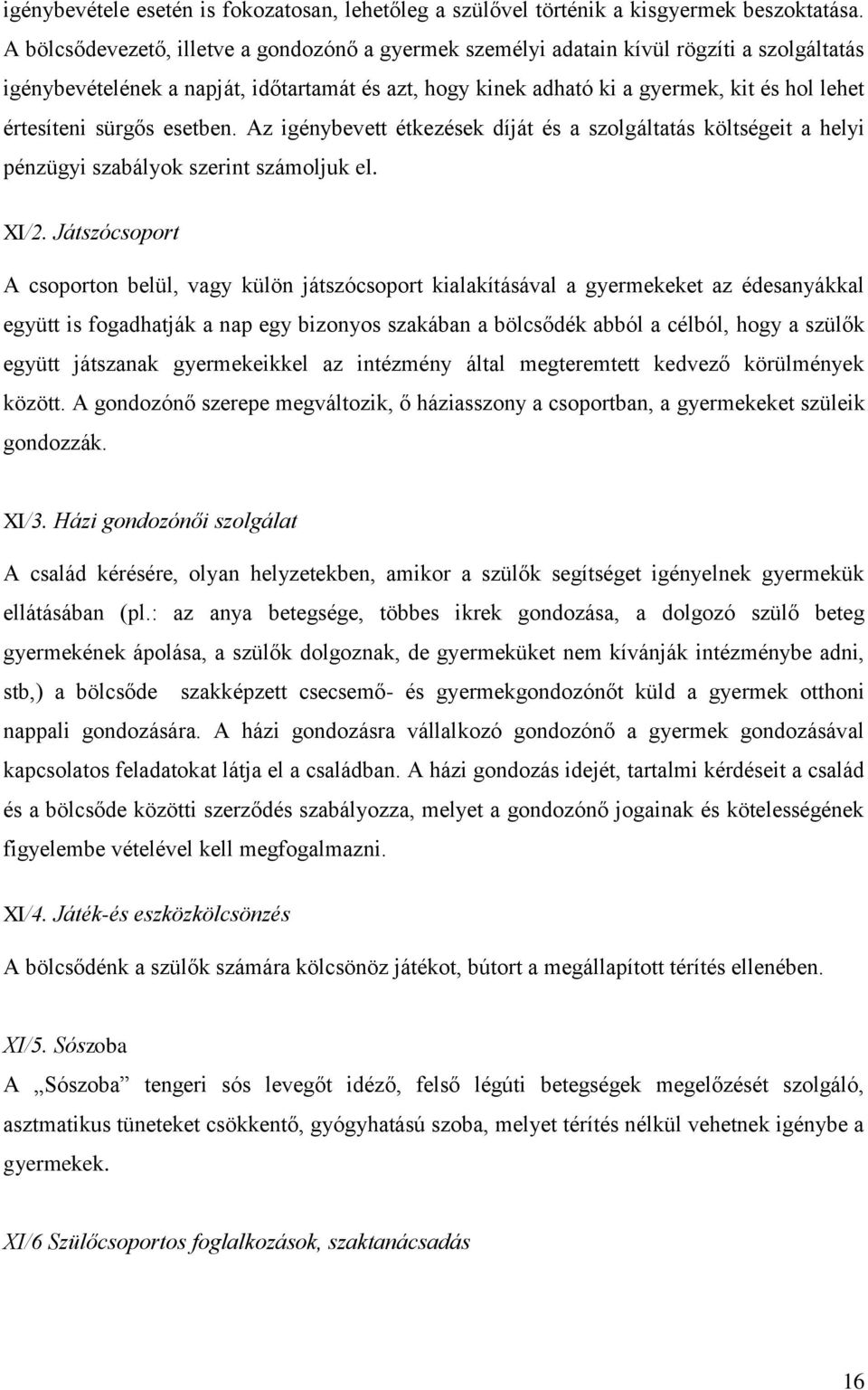 értesíteni sürgős esetben. Az igénybevett étkezések díját és a szolgáltatás költségeit a helyi pénzügyi szabályok szerint számoljuk el. XI/2.