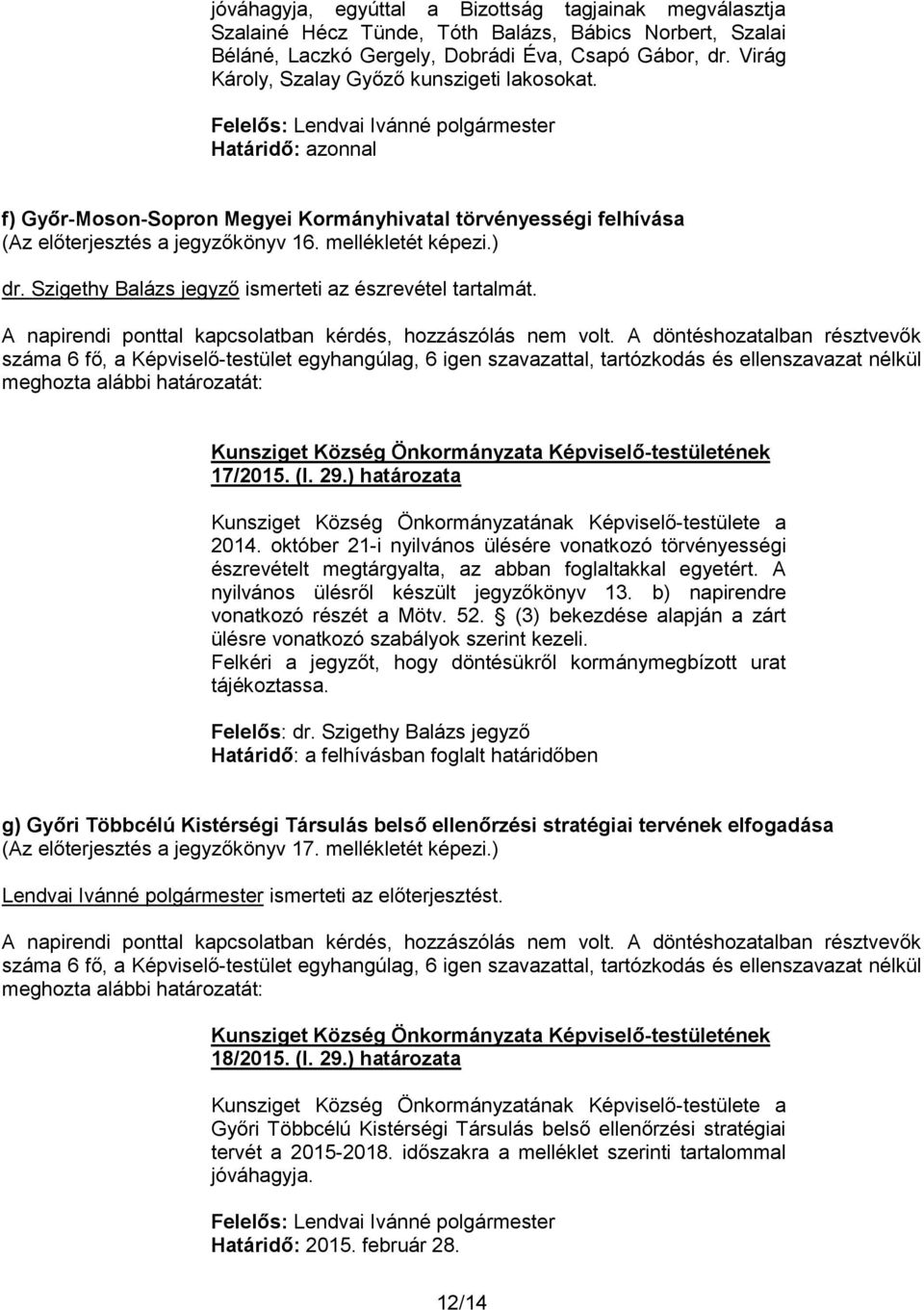 Szigethy Balázs jegyző ismerteti az észrevétel tartalmát. 17/2015. (I. 29.) határozata 2014.