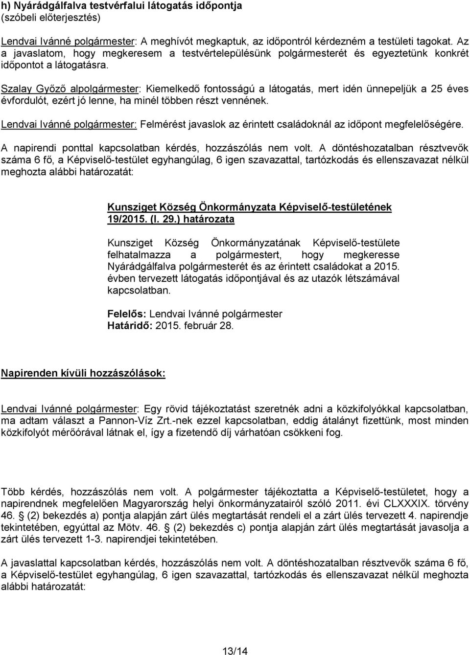 Szalay Győző alpolgármester: Kiemelkedő fontosságú a látogatás, mert idén ünnepeljük a 25 éves évfordulót, ezért jó lenne, ha minél többen részt vennének.