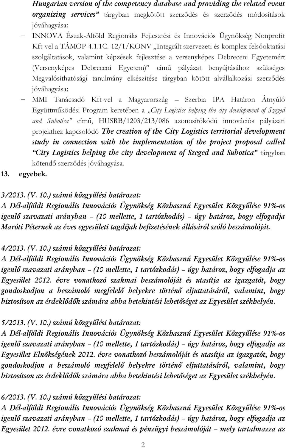 -12/1/KONV Integrált szervezeti és komplex felsőoktatási szolgáltatások, valamint képzések fejlesztése a versenyképes Debreceni Egyetemért (Versenyképes Debreceni Egyetem) című pályázat benyújtásához