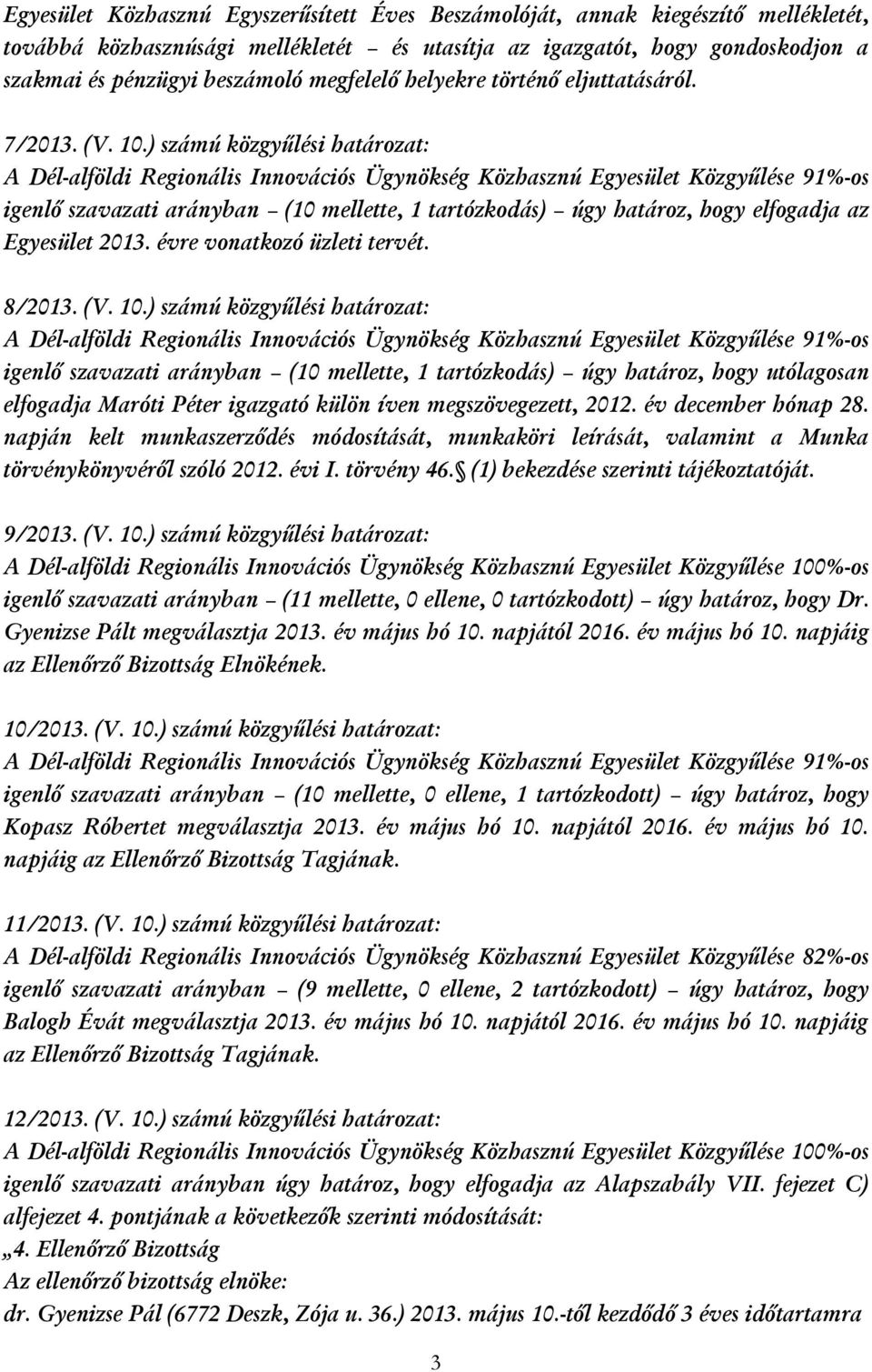 ) számú közgyűlési határozat: Egyesület 2013. évre vonatkozó üzleti tervét. 8/2013. (V. 10.