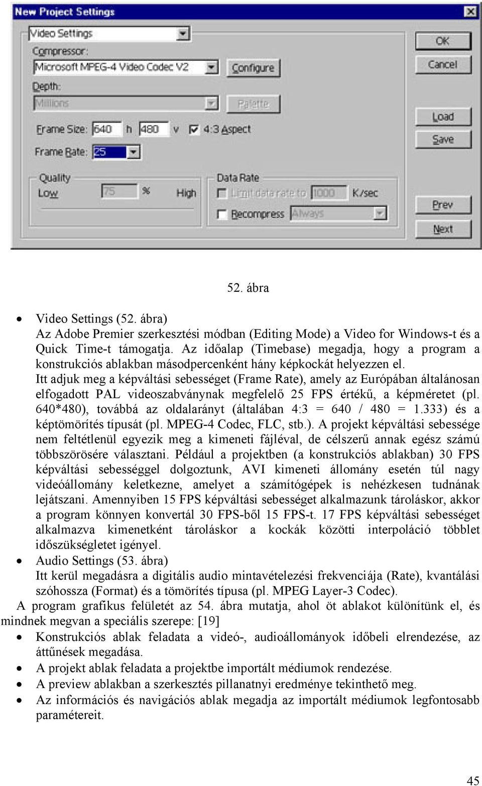 Itt adjuk meg a képváltási sebességet (Frame Rate), amely az Európában általánosan elfogadott PAL videoszabványnak megfelelő 25 FPS értékű, a képméretet (pl.