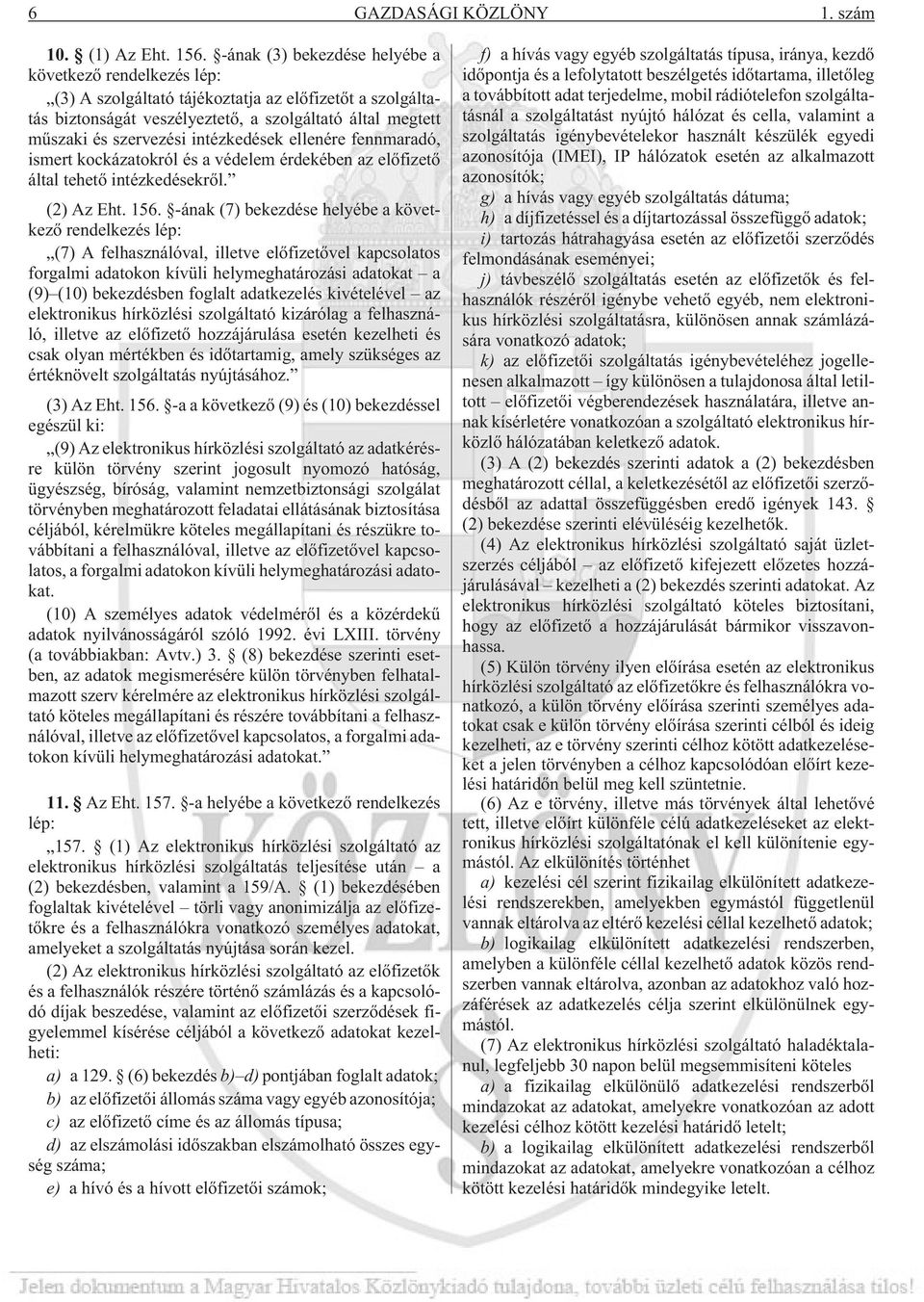 intézkedések ellenére fennmaradó, ismert kockázatokról és a védelem érdekében az elõfizetõ által tehetõ intézkedésekrõl. (2) Az Eht. 156.
